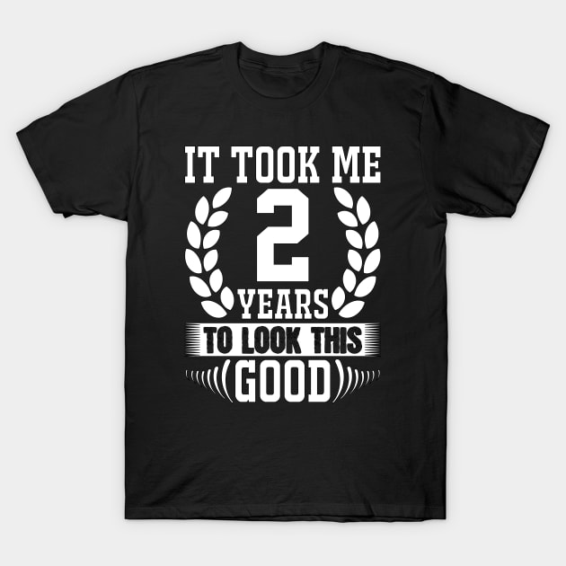 It Took Me 2 Years To Look This Good T-Shirt by Ericokore